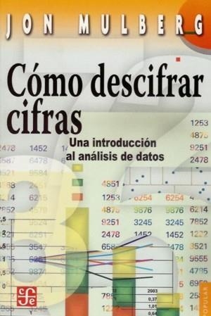 CÓMO DESCIFRAR CIFRAS : UNA INTRODUCCIÓN AL ANÁLISIS DE DATOS | 9789681674984 | MULBERG, JON