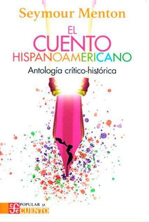 CUENTO HISPANOAMERICANO, EL : ANTOLOGÍA CRÍTICO-HISTÓRICA | 9786071601933 | MENTON, SEYMOUR