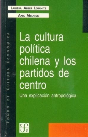 CULTURA POLÍTICA CHILENA Y LOS PARTIDOS DE CENTRO, LA : UNA EXPLICACIÓN ANTROPOLÓGICA | 9789567083978 | ADLER LOMNITZ, LARISSA / MELNICK, ANA