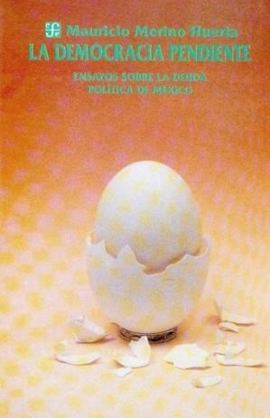 DEMOCRACIA PENDIENTE, LA : ENSAYOS SOBRE LA DEUDA POLÍTICA DE MÉXICO | 9789681641320 | MERINO HUERTA, MAURICIO