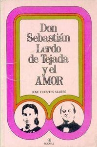 DON SEBASTIÁN LERDO DE TEJADA Y EL AMOR | 9789681621162 | FUENTES MARES, JOSÉ