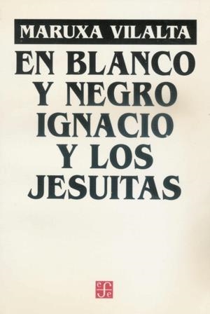 EN BLANCO Y NEGRO : IGNACIO Y LOS JESUITAS : OBRA EN 12 CUADROS | 9789681650124 | VILALTA, MARUXA