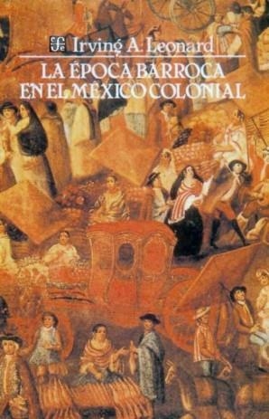 ÉPOCA BARROCA EN EL MÉXICO COLONIAL, LA | 9789681623777 | LEONARD, IRVING ALBERT