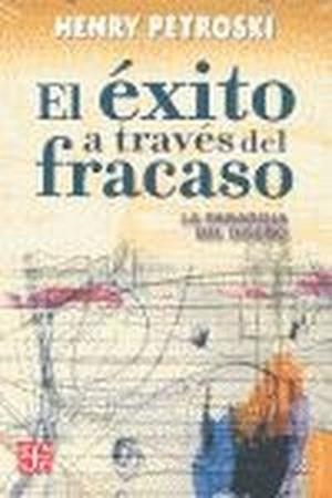 ÉXITO A TRAVÉS DEL FRACASO, EL. LA PARADOJA DEL DISEÑO | 9786071606181 | PETROSKI, HENRY