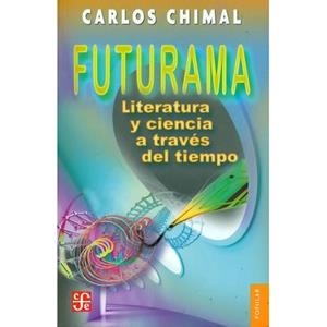 FUTURAMA. LITERATURA Y CIENCIA A TRAVÉS DEL TIEMPO | 9786071609304 | CHIMAL, CARLOS