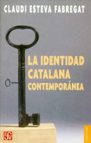 IDENTIDAD CATALANA CONTEMPORÁNEA, LA | 9789681674045 | ESTEVA FABREGAT, CLAUDI