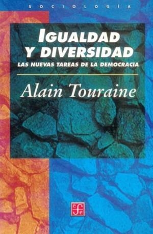 IGUALDAD Y DIVERSIDAD : LAS NUEVAS TAREAS DE LA DEMOCRACIA | 9789681662189 | TOURAINE, ALAIN