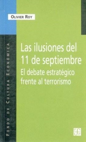 ILUSIONES DEL 11 DE SEPTIEMBRE, LAS : EL DEBATE ESTRATÉGICO FRENTE AL TERRORISMO | 9789505575541 | ROY, OLIVIER