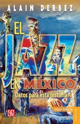 JAZZ EN MÉXICO, EL : DATOS PARA UNA HISTORIA | 9786071610966 | DERBEZ, ALAIN