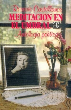 MEDITACIÓN EN EL UMBRAL : ANTOLOGÍA POÉTICA | 9789681618889 | CASTELLANOS, ROSARIO