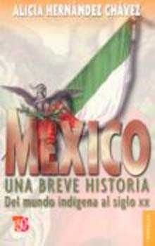 MÉXICO : UNA BREVE HISTORIA DEL MUNDO INDÍGENA AL SIGLO XX | 9789681666910 | HERNÁNDEZ CHÁVEZ, ALICIA