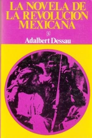 NOVELA DE LA REVOLUCIÓN MEXICANA, LA | 9789681605421 | DESSAU, ADALBERT