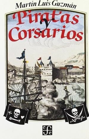 PIRATAS Y CORSARIOS | 9789681628062 | GUZMÁN, MARTÍN LUIS