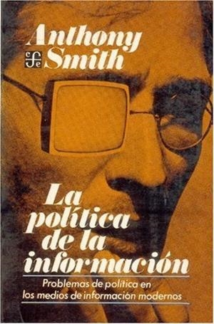 POLÍTICA DE LA INFORMACIÓN, LA : PROBLEMAS DE POLÍTICA EN LOS MEDIOS DE INFORMACIÓN MODERNOS | 9789681616229 | SMITH, ANTHONY