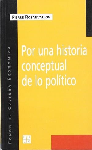 POR UNA HISTORIA CONCEPTUAL DE LO POLÍTICO : LECCIÓN INAUGURAL EN EL COLLÈGE DE FRANCE | 9789505575459 | ROSANVALLON, PIERRE