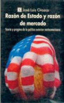 RAZÓN DE ESTADO Y RAZÓN DE MERCADO : TEORÍA Y PROGRAMA DE LA POLÍTICA EXTERIOR NORTEAMERICANA | 9789681636449 | OROZCO, JOSÉ LUIS