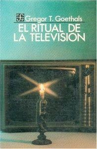 RITUAL DE LA TELEVISIÓN, EL | 9789681613679 | GOETHALS, GREGOR T.