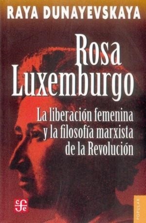 ROSA LUXEMBURGO, LA LIBERACIÓN FEMENINA Y LA FILOSOFÍA MARXISTA DE LA REVOLUCIÓN | 9789681619084 | DUNAYEVSKAYA, RAYA