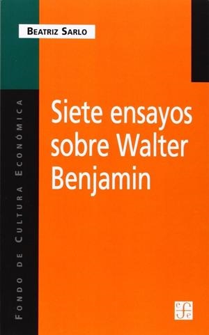 SIETE ENSAYOS SOBRE WALTER BENJAMIN | 9789505573837 | SARLO, BEATRIZ