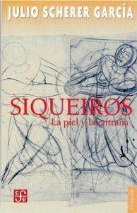 SIQUEIROS : LA PIEL Y LA ENTRAÑA | 9789681670023 | SCHERER GARCÍA, JULIO
