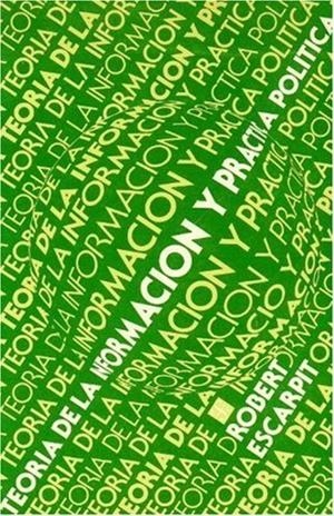 TEORÍA DE LA INFORMACIÓN Y PRÁCTICA POLÍTICA | 9789681612962 | ESCARPIT, ROBERT G.