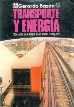 TRANSPORTE Y ENERGÍA : CONSUMO DE ENERGÍA EN EL SECTOR TRANSPORTE | 9789681630034 | BAZÁN, GERARDO