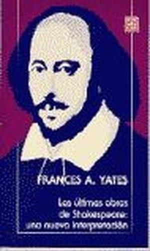 ÚLTIMAS OBRAS DE SHAKESPEARE, LAS : UNA NUEVA INTERPRETACIÓN | 9789681664022 | YATES, FRANCES AMELIA