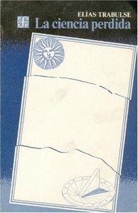 CIENCIA PERDIDA, LA : FRAY DIEGO RODRÍGUEZ, UN SABIO DEL SIGLO XVII | 9789681621063 | TRABULSE, ELÍAS