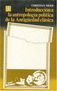 INTRODUCCIÓN A LA ANTROPOLOGÍA POLÍTICA DE LA ANTIGÜEDAD CLÁSICA | 9789681621360 | MEIER, CHRISTIAN