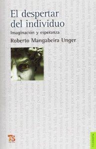 DESPERTAR DEL INDIVIDUO, EL : IMAGINACIÓN Y ESPERANZA | 9789505578269 | MANGABEIRA UNGER, ROBERTO