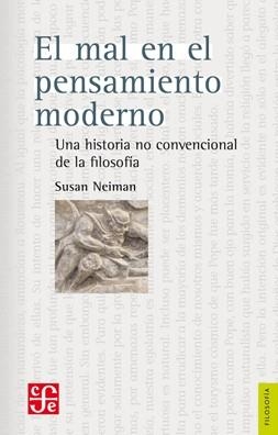 MAL EN EL PENSAMIENTO MODERNO, EL. UNA HISTORIA NO CONCENCIONAL DE LA FILOSOFÍA | 9786071608802 | NEIMAN, SUSAN