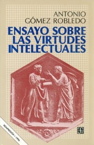 ENSAYOS SOBRE LAS VIRTUDES INTELECTUALES | 9789681623081 | GÓMEZ ROBLEDO, ANTONIO