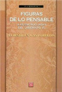 FIGURAS DE LO PENSABLE (LAS ENCRUCIJADAS DEL LABERINTO VI) | 9789681664572 | CASTORIADIS, CORNELIUS