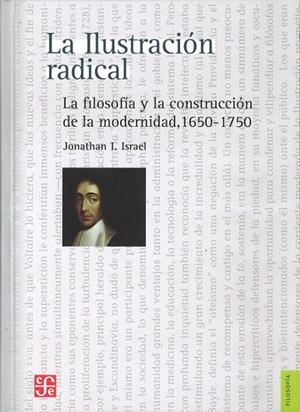 ILUSTRACIÓN RADICAL, LA. LA FILOSOFÍA Y LA CONSTRUCCIÓN DE LA MODERNIDAD, 1650-1750 | 9786071608819 | ISRAEL, JONATHAN I.