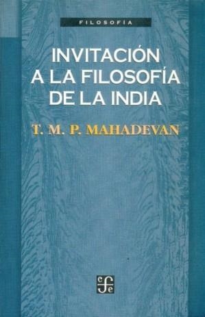 INVITACIÓN A LA FILOSOFÍA DE LA INDIA | 9789681650353 | MAHADEVAN, T. M. P.