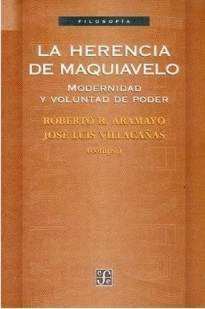 HERENCIA DE MAQUIAVELO, EL : MODERNIDAD Y VOLUNTAD DE PODER | 9788437504735 | RODRÍGUEZ ARAMAYO, ROBERTO / VILLACAÑAS BERLANGA, JOSÉ LUIS