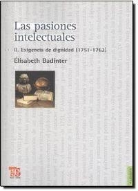 PASIONES INTELECTUALES, II, LAS : EXIGENCIA DE DIGNIDAD (1751-1762) | 9789505577743 | BADINTER, ÉLISABETH