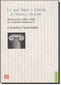 LO QUE HACE A GRECIA. 1 : DE HOMERO A HERÁCLITO : SEMINARIO 1982-1983. LA CREACIÓN HUMANA II | 9789505576753 | CASTORIADIS, CORNELIUS
