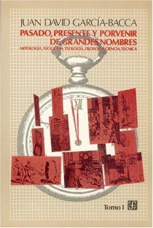 PASADO, PRESENTE Y PORVENIR DE GRANDES NOMBRES : MITOLOGÍA, TEOGONÍA, TEOLOGÍA, FILOSOFÍA, CIENCIA, TÉCNICA, I | 9789681629168 | GARCÍA-BACCA, JUAN DAVID