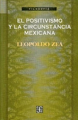 POSITIVISMO Y LA CIRCUNSTANCIA MEXICANA, EL | 9789681651664 | ZEA, LEOPOLDO