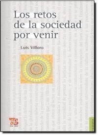 RETOS DE LA SOCIEDAD POR VENIR, LOS : ENSAYOS SOBRE JUSTICIA, DEMOCRACIA Y MULTICULTURALISMO | 9789681681845 | VILLORO, LUIS