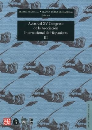 ACTAS DEL XV CONGRESO DE LA ASOCIACIÓN INTERNACIONAL DE HISPANISTAS : LAS DOS ORILLAS, CELEBRADO EN MONTERREY, MÉXICO DEL 19 AL 24 DE JULIO DE 2004, I | 9789681684129 | ASOCIACIÓN INTERNACIONAL DE HISPANISTAS