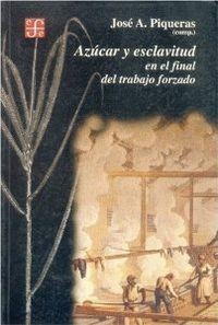 AZÚCAR Y ESCLAVITUD EN EL FINAL DEL TRABAJO FORZADO : HOMENAJE A M. MORENO FRAGINALS | 9788437505312 | PIQUERAS, JOSÉ A.