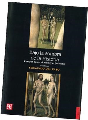 BAJO LA SOMBRA DE LA HISTORIA. ENSAYOS SOBRE EL ISLAM Y EL JUDAÍSMO. VOLUMEN I. | 9788437506678 | PASO, FERNANDO DEL