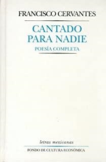 CANTADO PARA NADIE : POESÍA COMPLETA | 9789681651527 | CERVANTES, FRANCISCO
