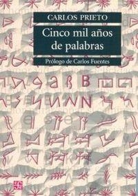 CINCO MIL AÑOS DE PALABRAS : COMENTARIOS SOBRE EL ORIGEN, EVOLUCIÓN, MUERTE Y RESURRECCIÓN DE ALGUNAS LENGUAS | 9789681674939 | PRIETO, CARLOS