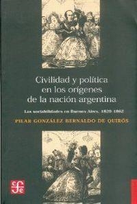 CIVILIDAD Y POLÍTICA EN LOS ORÍGENES DE LA NACIÓN ARGENTINA : LAS SOCIABILIDADES EN BUENOS AIRES, 1829 - 1862 | 9789505577484 | GONZÁLEZ BERNALDO DE QUIRÓS, PILAR