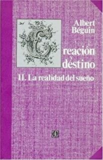 CREACIÓN Y DESTINO, II : LA REALIDAD DEL SUEÑO | 9789681625641 | BÉGUIN, ALBERT