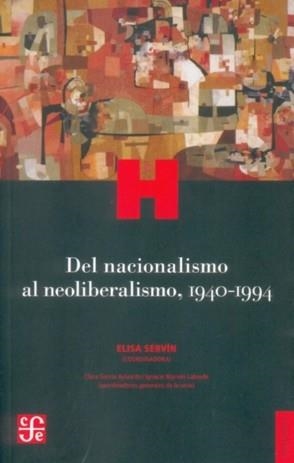 DEL NACIONALISMO AL NEOLIBERALISMO, 1940-1994 | 9786071604118 | SERVÍN, ELISA