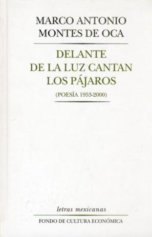 DELANTE DE LA LUZ CANTAN LOS PÁJAROS (POESÍA 1953 - 2000) | 9789681658083 | MONTES DE OCA, MARCO ANTONIO